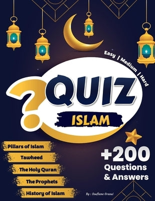 Quiz Islam: +200 Questions & Answers Test Your Islamic Knowledge and Challenge your Friends (Pillars of Islam, The Holy Quran, Prophets, Tawheed, Hist by Publishing, Proud Muslim