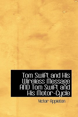 Tom Swift and His Wireless Message AND Tom Swift and His Motor-Cycle by Appleton, Victor