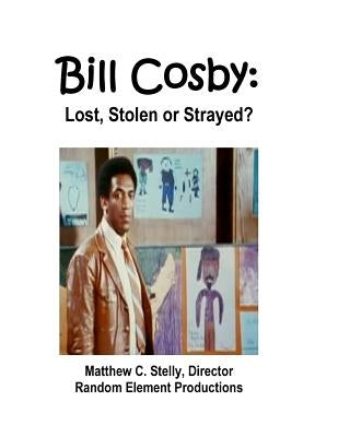 Bill Cosby: Lost, Stolen or Strayed? by Stelly, Matthew C.