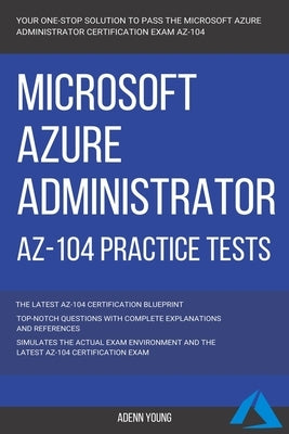 Azure: Microsoft Azure Administrator (AZ-104) Practice Tests by Young, Adenn