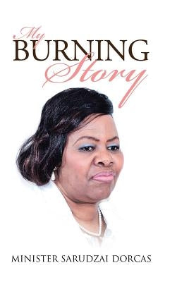 My Burning Story by Dorcas, Minister Sarudzai