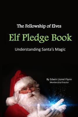 Elf Pledge Book: Understanding Santa's Magic by Flynn, Edwin Lionel