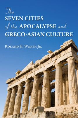 The Seven Cities of the Apocalypse and Greco-Asian Culture by Worth, Roland H., Jr.