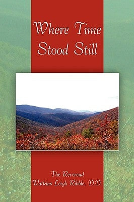 Where Time Stood Still by The Reverend Watkins Leigh Ribble, D. D.
