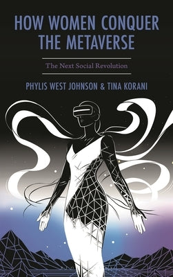 How Women Conquer the Metaverse: The Next Social Revolution by Johnson, Phylis West