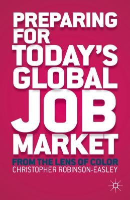 Preparing for Today's Global Job Market: From the Lens of Color by Robinson-Easley, C.