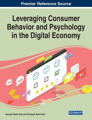 Leveraging Consumer Behavior and Psychology in the Digital Economy by Suki, Norazah Mohd