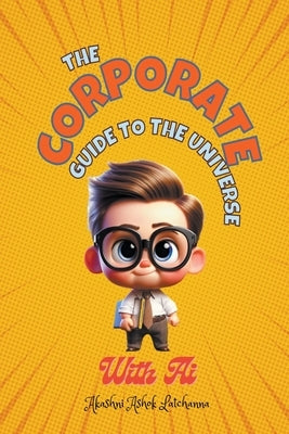 The Corporate Guide to the Universe with AI by Latchanna, Akashni Ashok