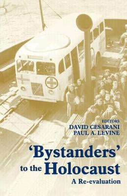 Bystanders to the Holocaust: A Re-Evaluation by Cesarani, David