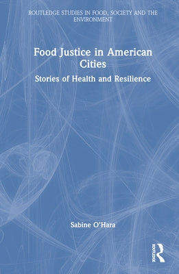 Food Justice in American Cities: Stories of Health and Resilience by O'Hara, Sabine