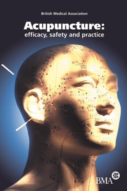 Acupuncture: Efficacy, Safety and Practice by Board of Science and Education