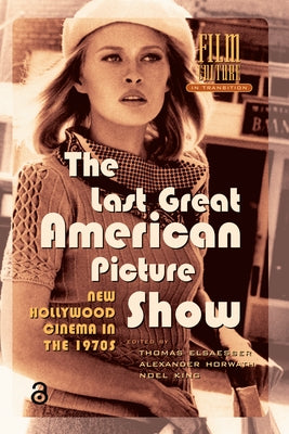 The Last Great American Picture Show: New Hollywood Cinema in the 1970s by Elsaesser, Thomas