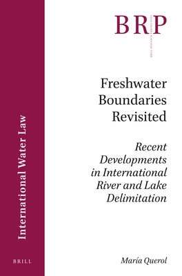 Freshwater Boundaries Revisited: Recent Developments in International River and Lake Delimitation by Querol, María