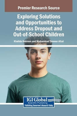 Exploring Solutions and Opportunities to Address Dropout and Out-of-School Children by Nasreen, Khalida