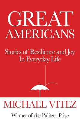 Great Americans: Stories of Resilience and Joy in Everyday Life by Vitez, Michael