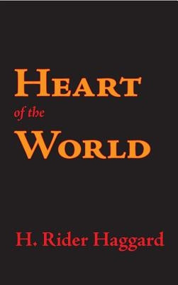 Heart of the World by Haggard, H. Rider
