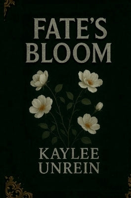 Fate's Bloom by Unrein, Kaylee