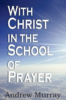 With Christ in the School of Prayer by Murray, Andrew