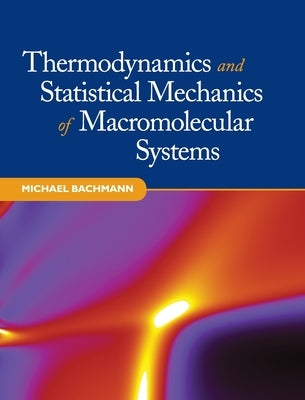 Thermodynamics and Statistical Mechanics of Macromolecular Systems by Bachmann, Michael