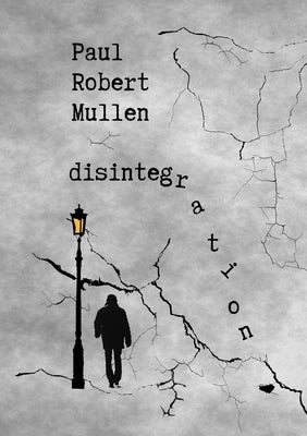 disintegration by Mullen, Paul Robert