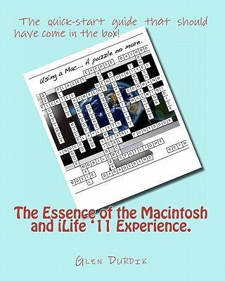 The Essence of the Macintosh and iLife '11 Experience. by Durdik, Glen