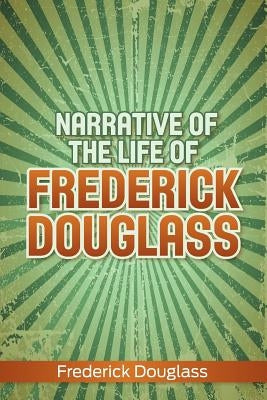Narrative of the Life of Frederick Douglass by Douglass, Frederick