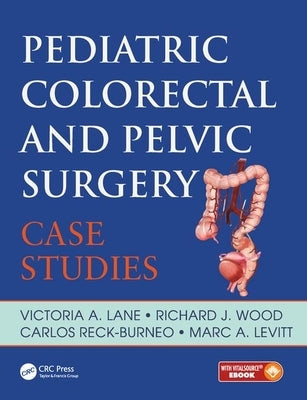 Pediatric Colorectal and Pelvic Surgery: Case Studies by Lane, Victoria
