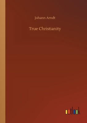 True Christianity by Arndt, Johann
