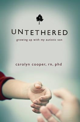 Untethered: Growing Up with My Autistic Son by Cooper Rn, Phd Carolyn