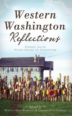 Western Washington Reflections: Stories from the Puget Sound to Vancouver by Beardsall, Rebecca Helm