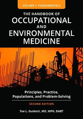 The Handbook of Occupational and Environmental Medicine [2 Volumes]: Principles, Practice, Populations, and Problem-Solving by Guidotti, Tee L.