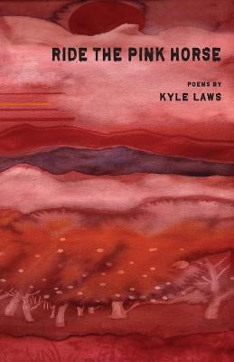 Ride the Pink Horse by Laws, Kyle