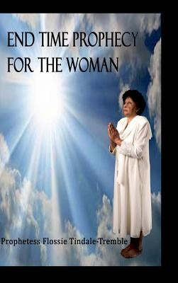 End Times Prophecy for The Woman by Tindale-Tremble, Flossie