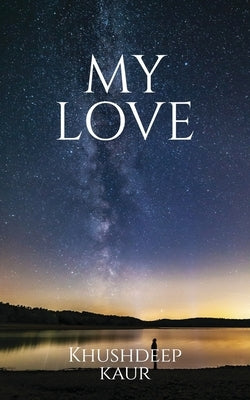 My love by Khushdeep Kaur