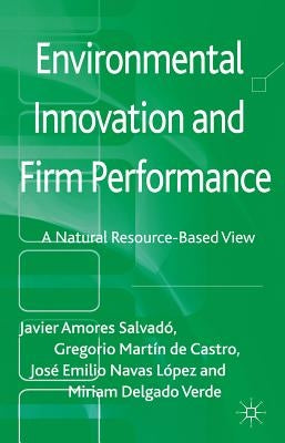 Environmental Innovation and Firm Performance: A Natural Resource-Based View by Amores Salvadó, Javier