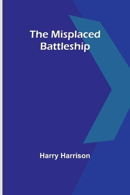 The Misplaced Battleship by Harrison, Harry