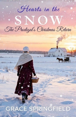 Hearts in the snow - The Prodigal's Christmas Return: An Amish Romance of Faith and Forgiveness by Springfield, Grace