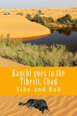 Kanchi goes to the Tibesti, Chad: Kanchi's Tale by Gibbons, Bob