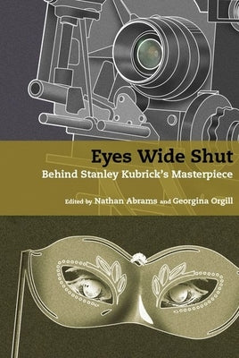 Eyes Wide Shut: Behind Stanley Kubrick's Masterpiece by Abrams, Nathan