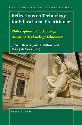 Reflections on Technology for Educational Practitioners: Philosophers of Technology Inspiring Technology Education by Dakers, John R.