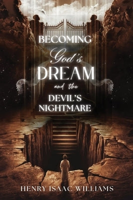Becoming God's Dream and the Devil's Nightmare by Williams, Henry Isaac