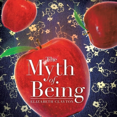 The Myth of Being by Clayton, Elizabeth