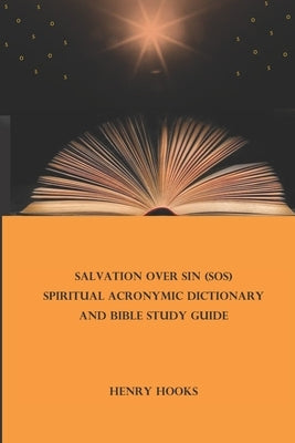 Salvation Over Sin (SOS) Spiritual Acronymic Dictionary and Bible Study Guide by Hooks, Henry