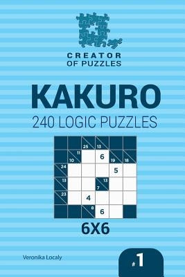 Creator of puzzles - Kakuro 240 Logic Puzzles 6x6 (Volume 1) by Krylov, Mykola