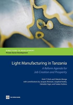 Light Manufacturing in Tanzania: A Reform Agenda for Job Creation and Prosperity by Dinh, Hinh T.