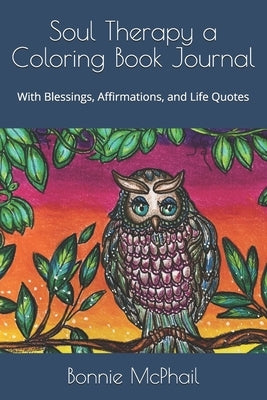 Soul Therapy a Coloring Book Journal: With Blessings, Affirmations, and Life Quotes by McPhail, Bonnie