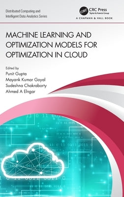 Machine Learning and Optimization Models for Optimization in Cloud by Gupta, Punit