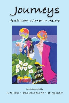 Journeys Australian Women in Mexico by Adler, Ruth