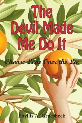 The Devil Made Me Do It: Choose Love Over the Lie by Gruesbeck, Phyllis