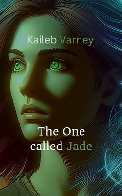 The One Called Jade by Varney, Kaileb